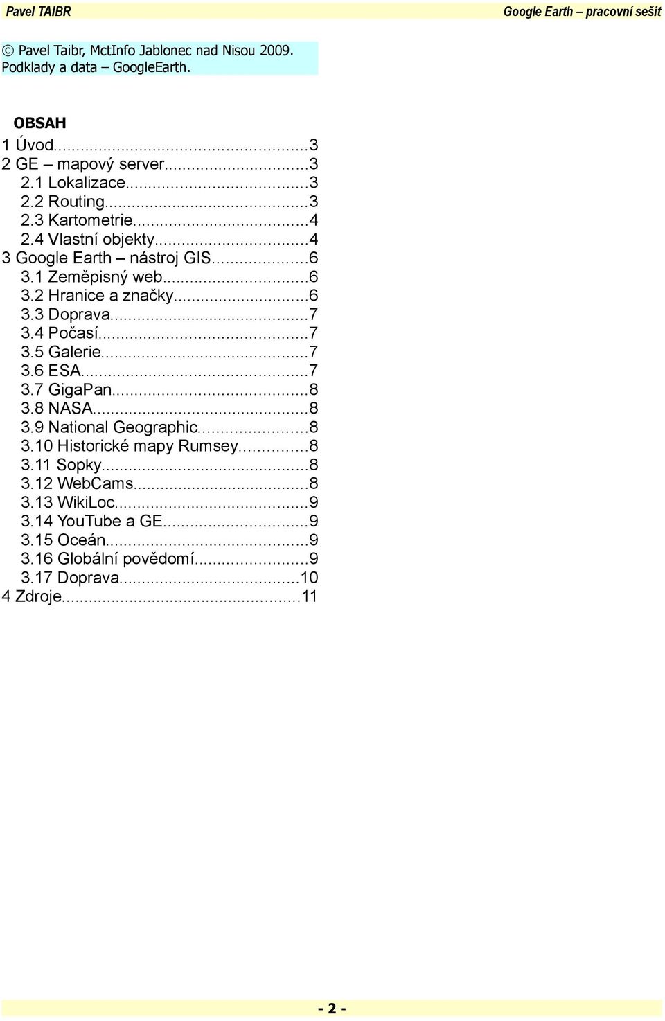 ..7. Počasí...7. Galerie...7.6 ESA...7.7 GigaPan...8.8 NASA...8.9 National Geographic...8.0 Historické mapy Rumsey...8. Sopky.