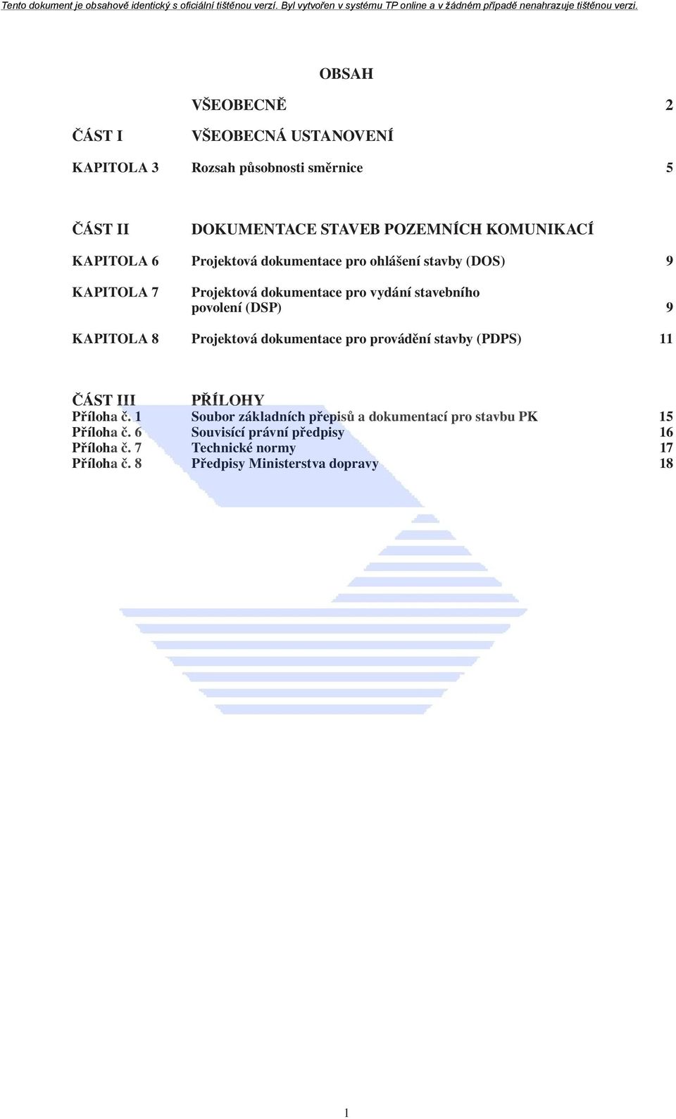 KAPITOLA 8 Projektová dokumentace pro provádění stavby (PDPS) 11 ČÁST III PŘÍLOHY Příloha č.