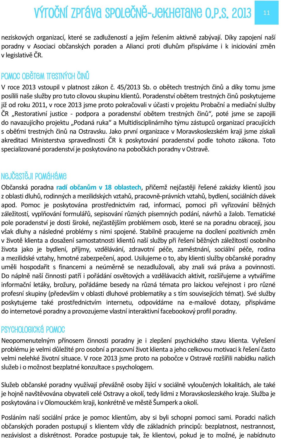 45/2013 Sb. o obětech trestných činů a díky tomu jsme posílili naše služby pro tuto cílovou skupinu klientů.