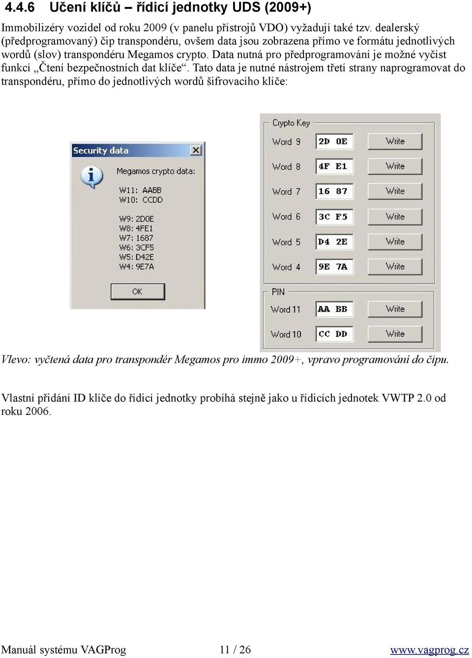 Data nutná pro předprogramování je možné vyčíst funkcí Čtení bezpečnostních dat klíče.