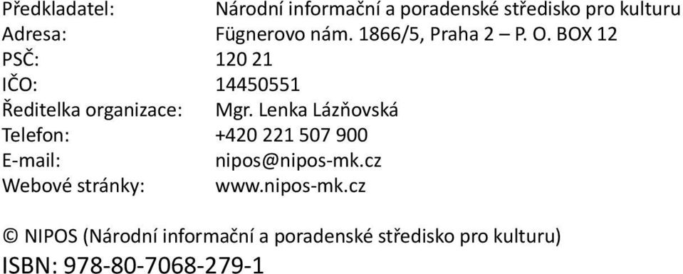 Lenka Lázňovská Telefon: +420 221 507 900 E-mail: nipos@nipos-mk.cz Webové stránky: www.