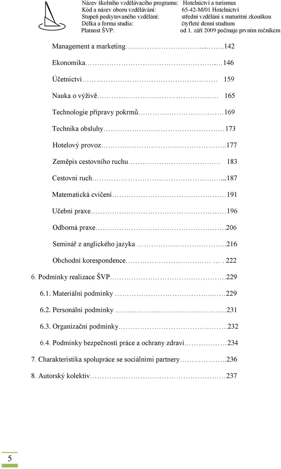 .177 Zeměpis cestovního ruchu 183 Cestovní ruch...187 Matematická cvičení 191 Učební praxe 196 Odborná praxe.206 Seminář z anglického jazyka.