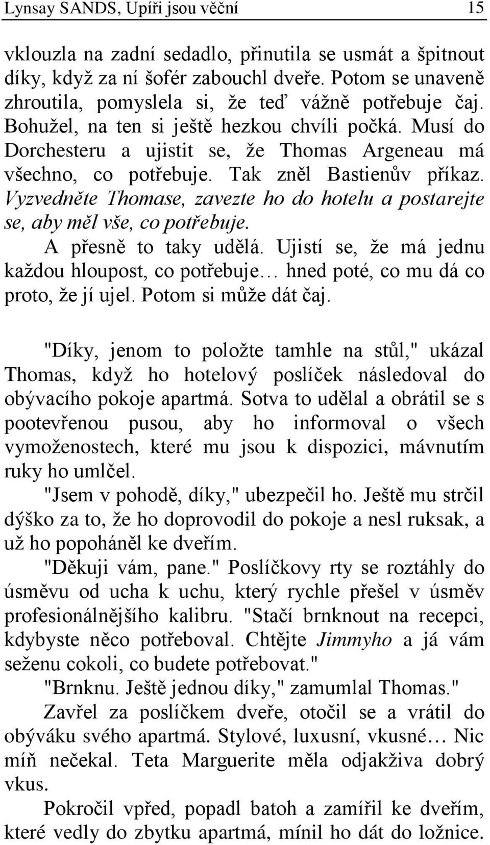 Vyzvedněte Thomase, zavezte ho do hotelu a postarejte se, aby měl vše, co potřebuje. A přesně to taky udělá.