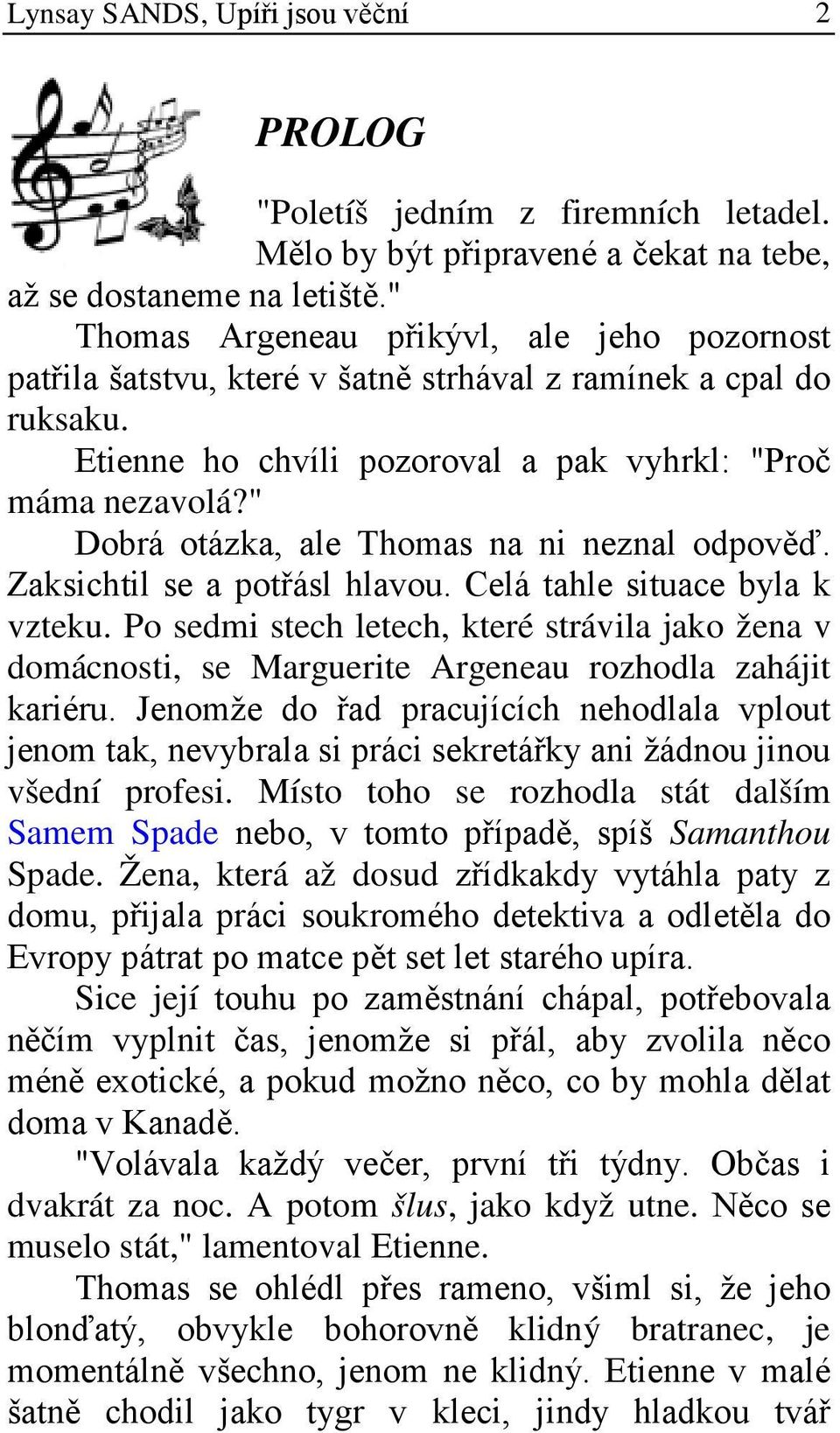 " Dobrá otázka, ale Thomas na ni neznal odpověď. Zaksichtil se a potřásl hlavou. Celá tahle situace byla k vzteku.