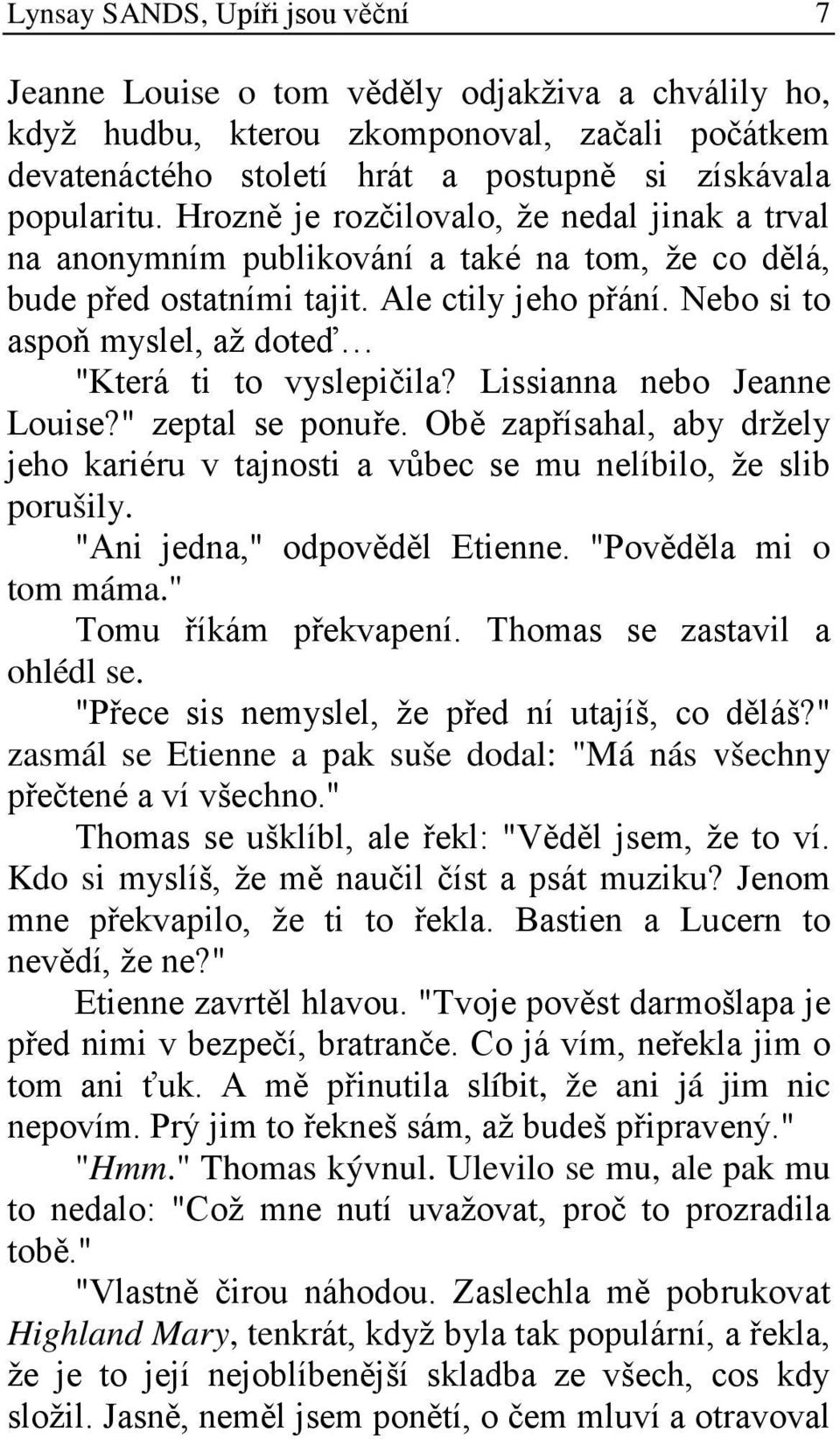 Nebo si to aspoň myslel, až doteď "Která ti to vyslepičila? Lissianna nebo Jeanne Louise?" zeptal se ponuře.