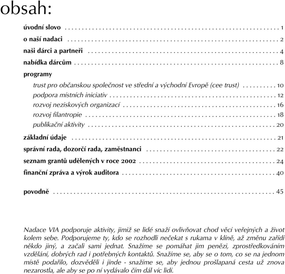 ......... 10 podpora místních iniciativ................................................. 12 rozvoj neziskových organizací............................................. 16 rozvoj filantropie.