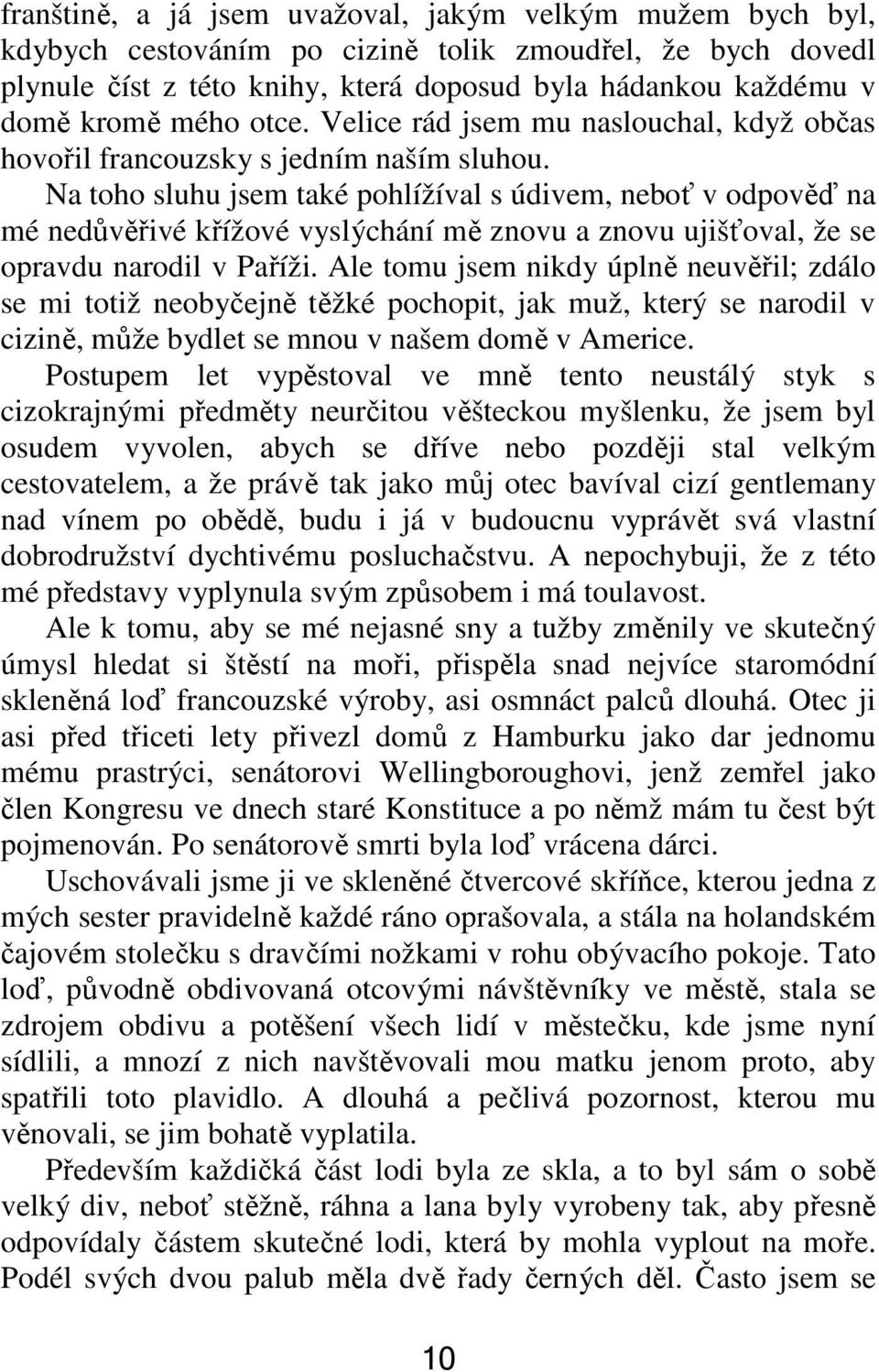 Na toho sluhu jsem také pohlížíval s údivem, neboť v odpověď na mé nedůvěřivé křížové vyslýchání mě znovu a znovu ujišťoval, že se opravdu narodil v Paříži.