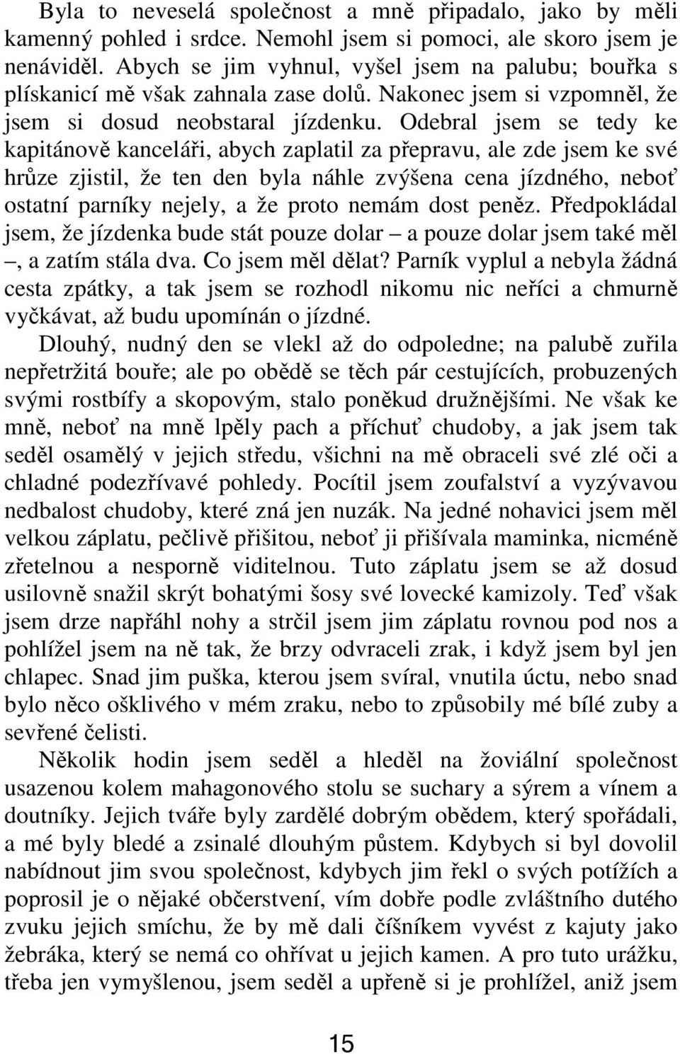 Odebral jsem se tedy ke kapitánově kanceláři, abych zaplatil za přepravu, ale zde jsem ke své hrůze zjistil, že ten den byla náhle zvýšena cena jízdného, neboť ostatní parníky nejely, a že proto