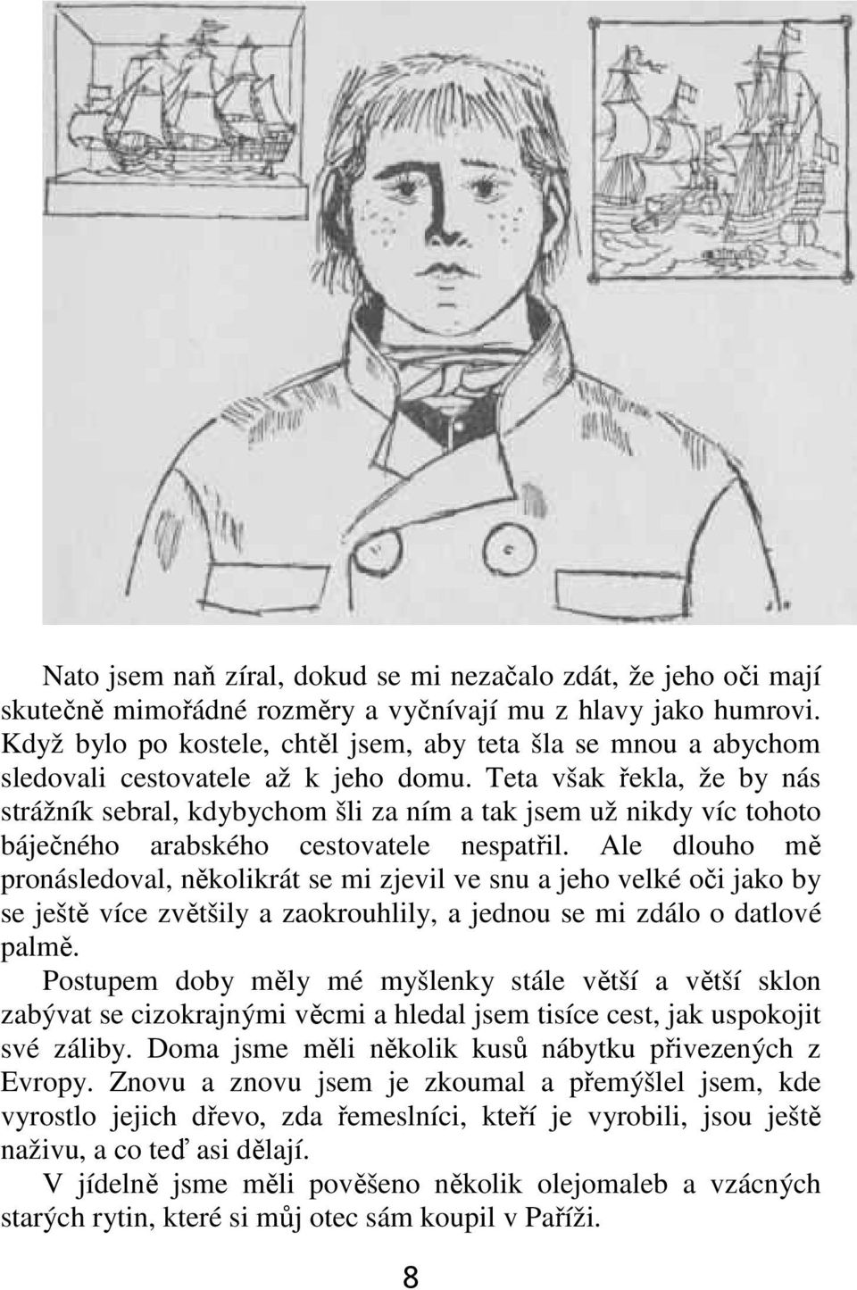 Teta však řekla, že by nás strážník sebral, kdybychom šli za ním a tak jsem už nikdy víc tohoto báječného arabského cestovatele nespatřil.