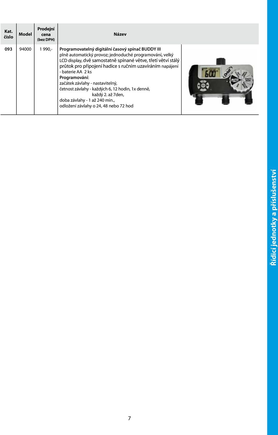 napájení - baterie AA 2 ks Programování: začátek závlahy - nastavitelný, četnost závlahy - každých 6, 12 hodin, 1x