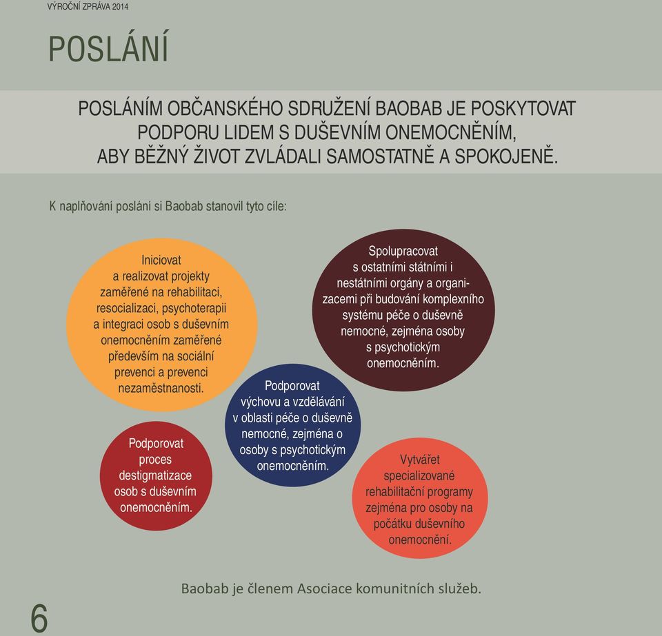 sociální prevenci a prevenci nezaměstnanosti. Podporovat proces destigmatizace osob s duševním onemocněním.