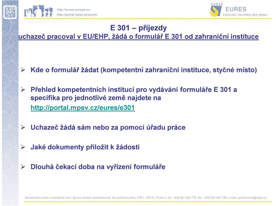 formuláře E 301 a specifika pro jednotlivé země najdete na http://portal.mpsv.