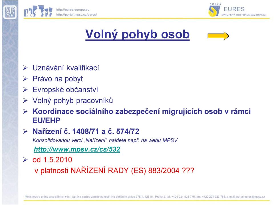 Nařízení č. 1408/71 a č. 574/72 Konsolidovanou verzi Nařízení najdete např.