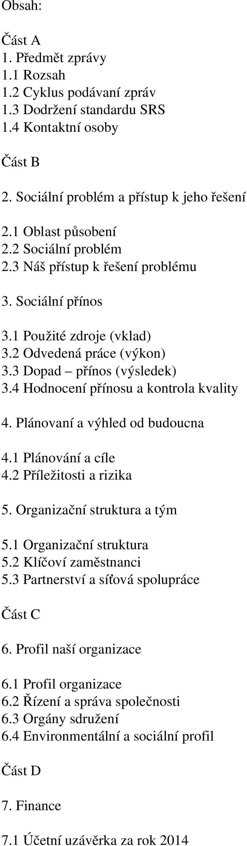 4 Hodnocení přínosu a kontrola kvality 4. Plánovaní a výhled od budoucna 4.1 Plánování a cíle 4.2 Příležitosti a rizika 5. Organizační struktura a tým 5.1 Organizační struktura 5.