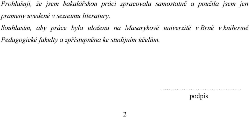 Souhlasím, aby práce byla uložena na Masarykově univerzitě v Brně