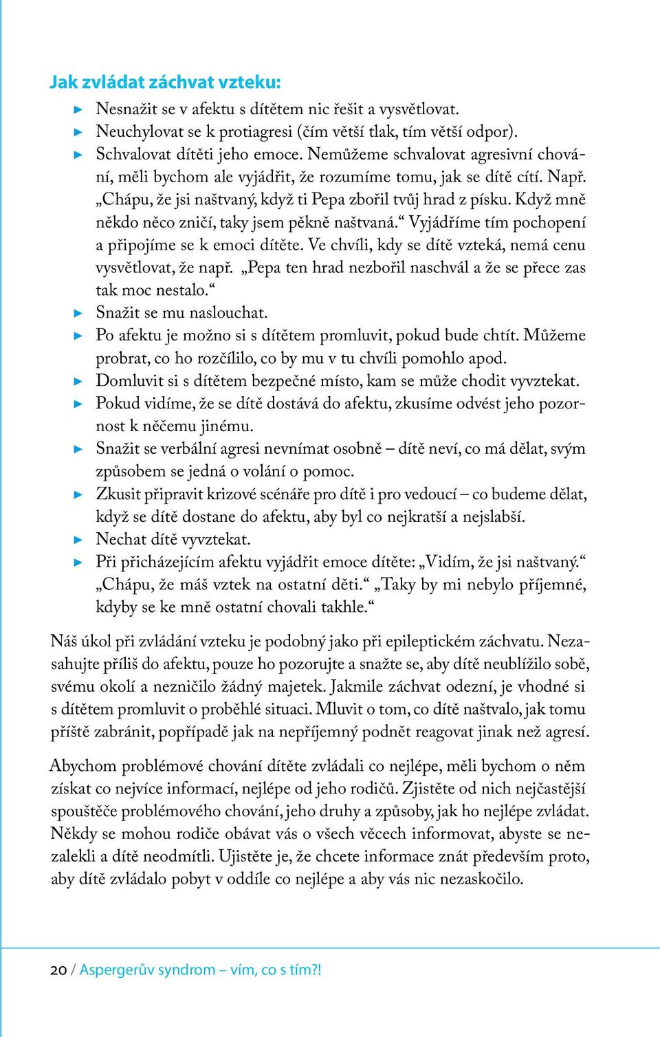 Když mně někdo něco zničí, taky jsem pěkně naštvaná. Vyjádříme tím pochopení a připojíme se k emoci dítěte. Ve chvíli, kdy se dítě vzteká, nemá cenu vysvětlovat, že např.