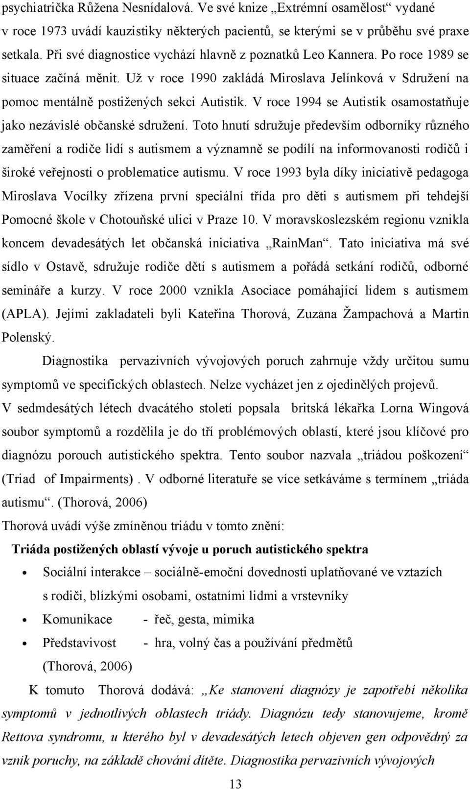 V roce 1994 se Autistik osamostatňuje jako nezávislé občanské sdružení.