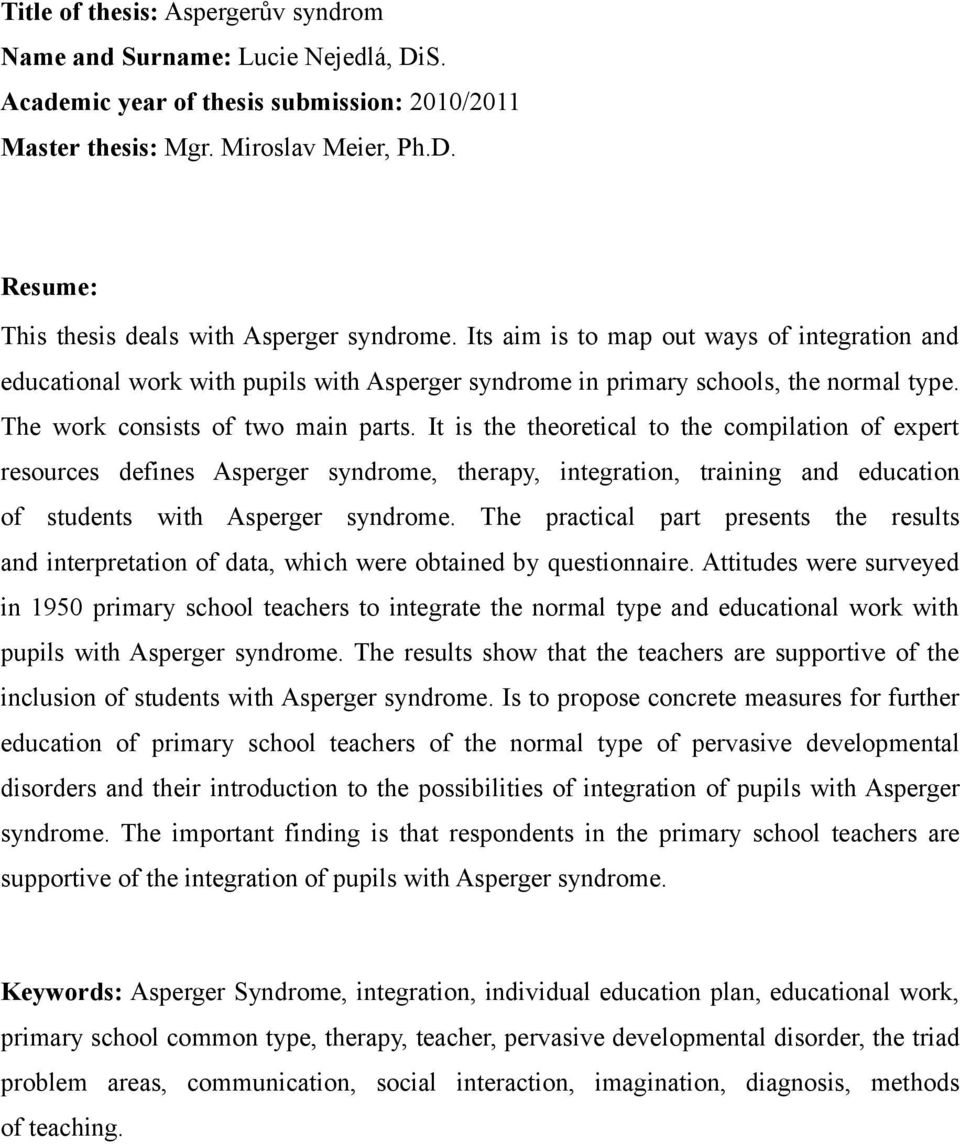 It is the theoretical to the compilation of expert resources defines Asperger syndrome, therapy, integration, training and education of students with Asperger syndrome.