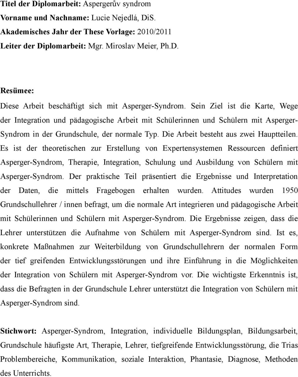 Es ist der theoretischen zur Erstellung von Expertensystemen Ressourcen definiert Asperger-Syndrom, Therapie, Integration, Schulung und Ausbildung von Schülern mit Asperger-Syndrom.