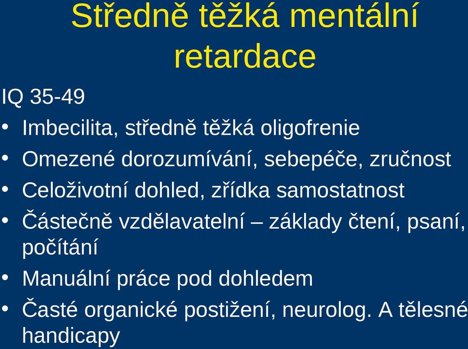 zřídka samostatnost Částečně vzdělavatelní základy čtení, psaní, počítání