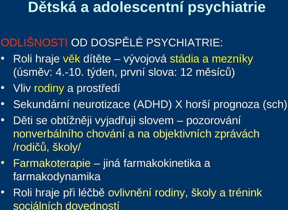 týden, první slova: 12 měsíců) Vliv rodiny a prostředí Sekundární neurotizace (ADHD) X horší prognoza (sch) Děti se