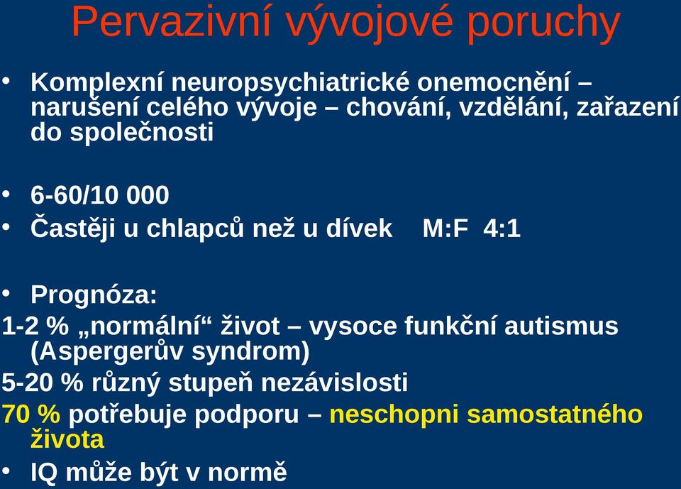 4:1 Prognóza: 1-2 % normální život vysoce funkční autismus (Aspergerův syndrom) 5-20 %