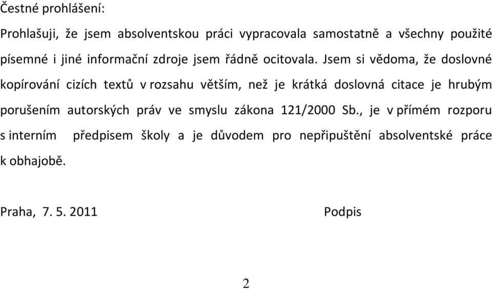 Jsem si vědoma, že doslovné kopírování cizích textů v rozsahu větším, než je krátká doslovná citace je hrubým