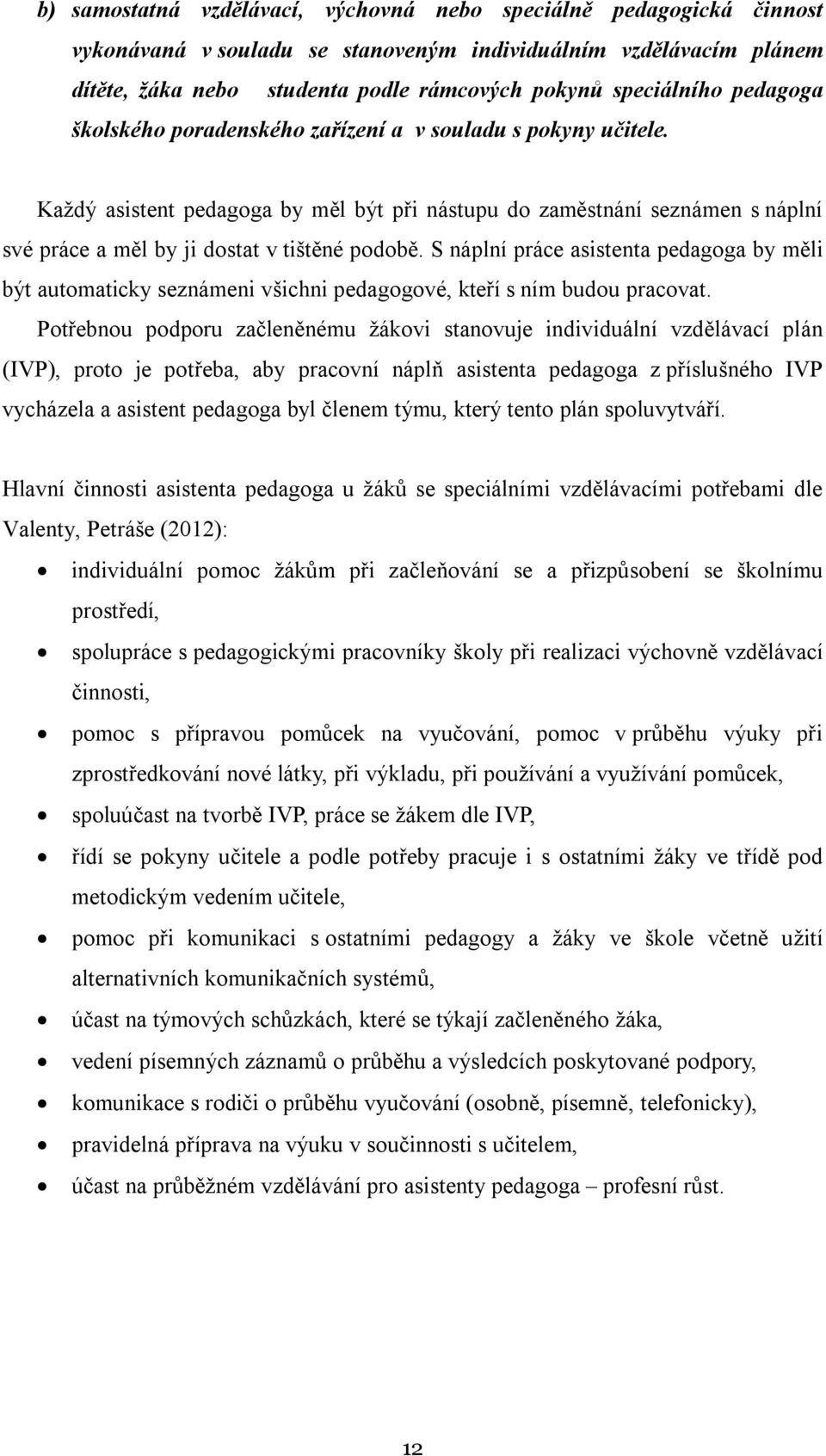 S náplní práce asistenta pedagoga by měli být automaticky seznámeni všichni pedagogové, kteří s ním budou pracovat.