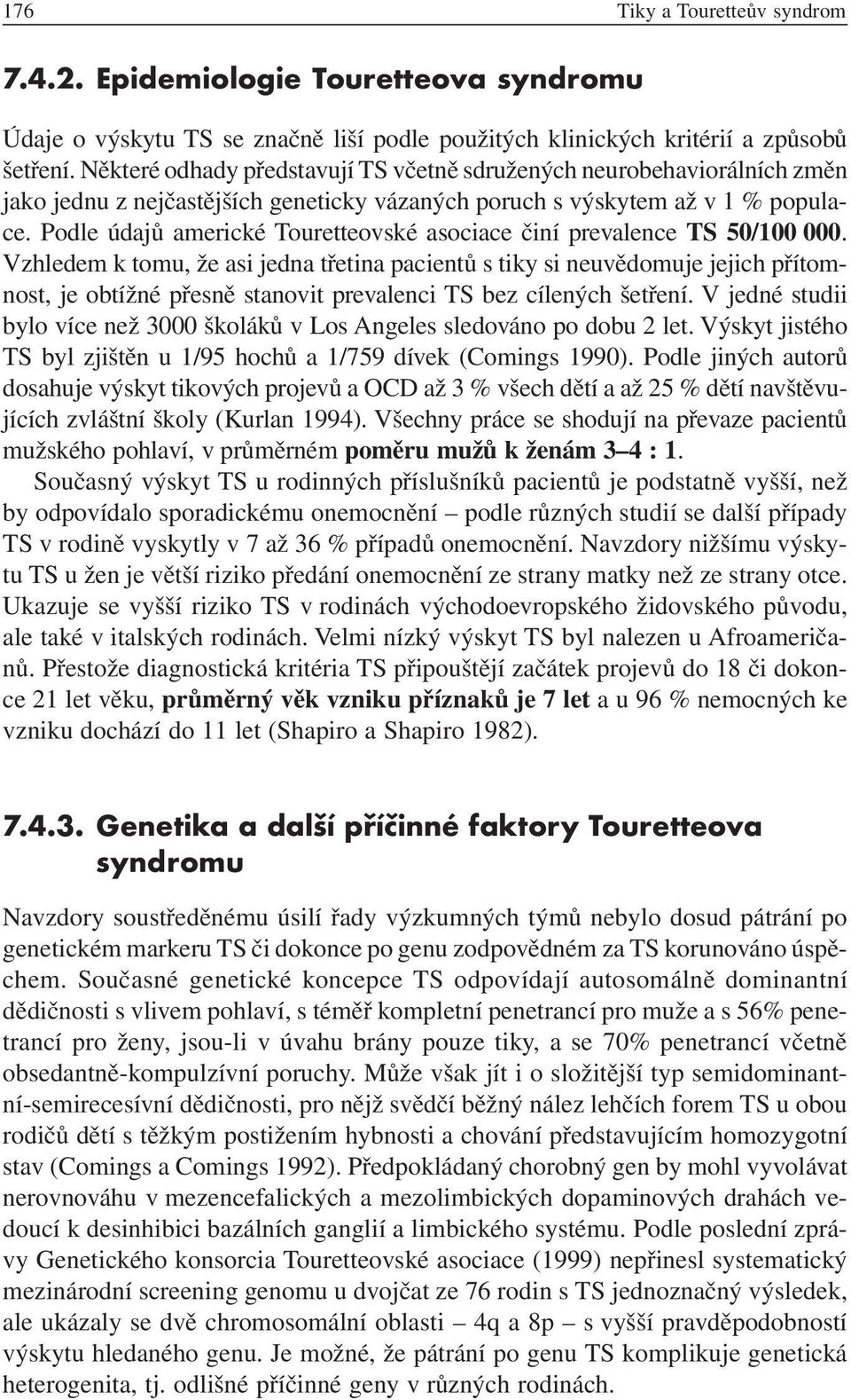 Podle údajů americké Touretteovské asociace činí prevalence TS 50/100 000.