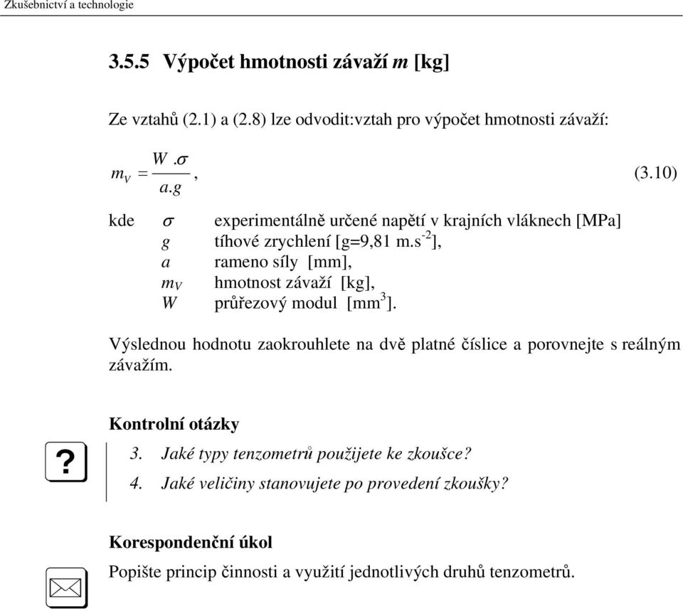 s -2 ], a rameno síly [mm], m V hmotnost závaží [kg], W průřezový modul [mm 3 ].