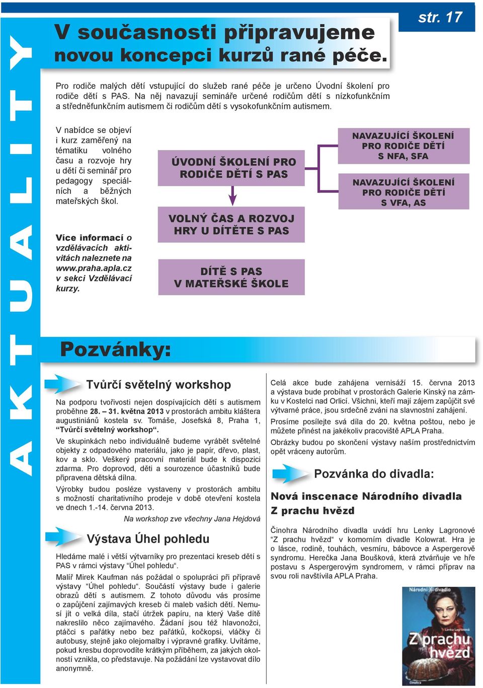 V nabídce se objeví i kurz zaměřený na tématiku volného času a rozvoje hry u dětí či seminář pro pedagogy speciálních a běžných mateřských škol.