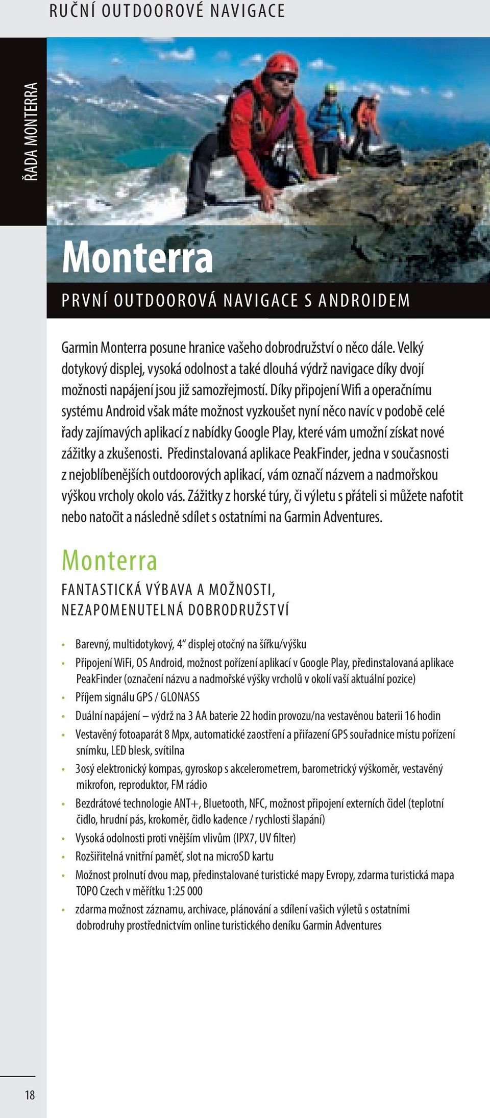 Díky připojení Wifi a operačnímu systému Android však máte možnost vyzkoušet nyní něco navíc v podobě celé řady zajímavých aplikací z nabídky Google Play, které vám umožní získat nové zážitky a