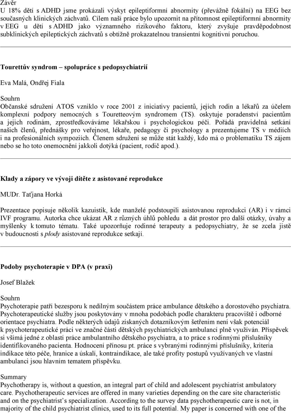 obtížně prokazatelnou transientní kognitivní poruchou.