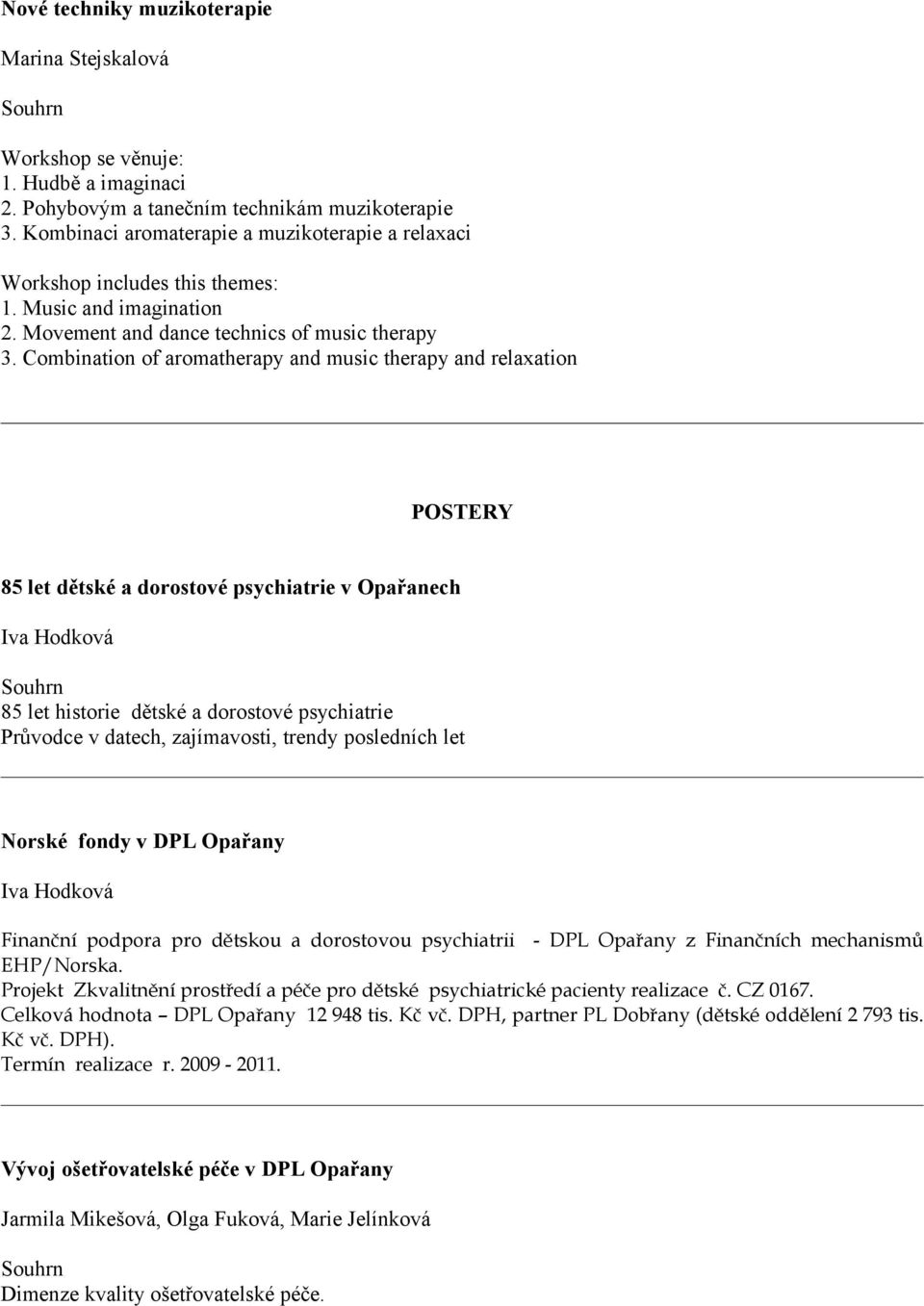 Combination of aromatherapy and music therapy and relaxation POSTERY 85 let dětské a dorostové psychiatrie v Opařanech Iva Hodková 85 let historie dětské a dorostové psychiatrie Průvodce v datech,