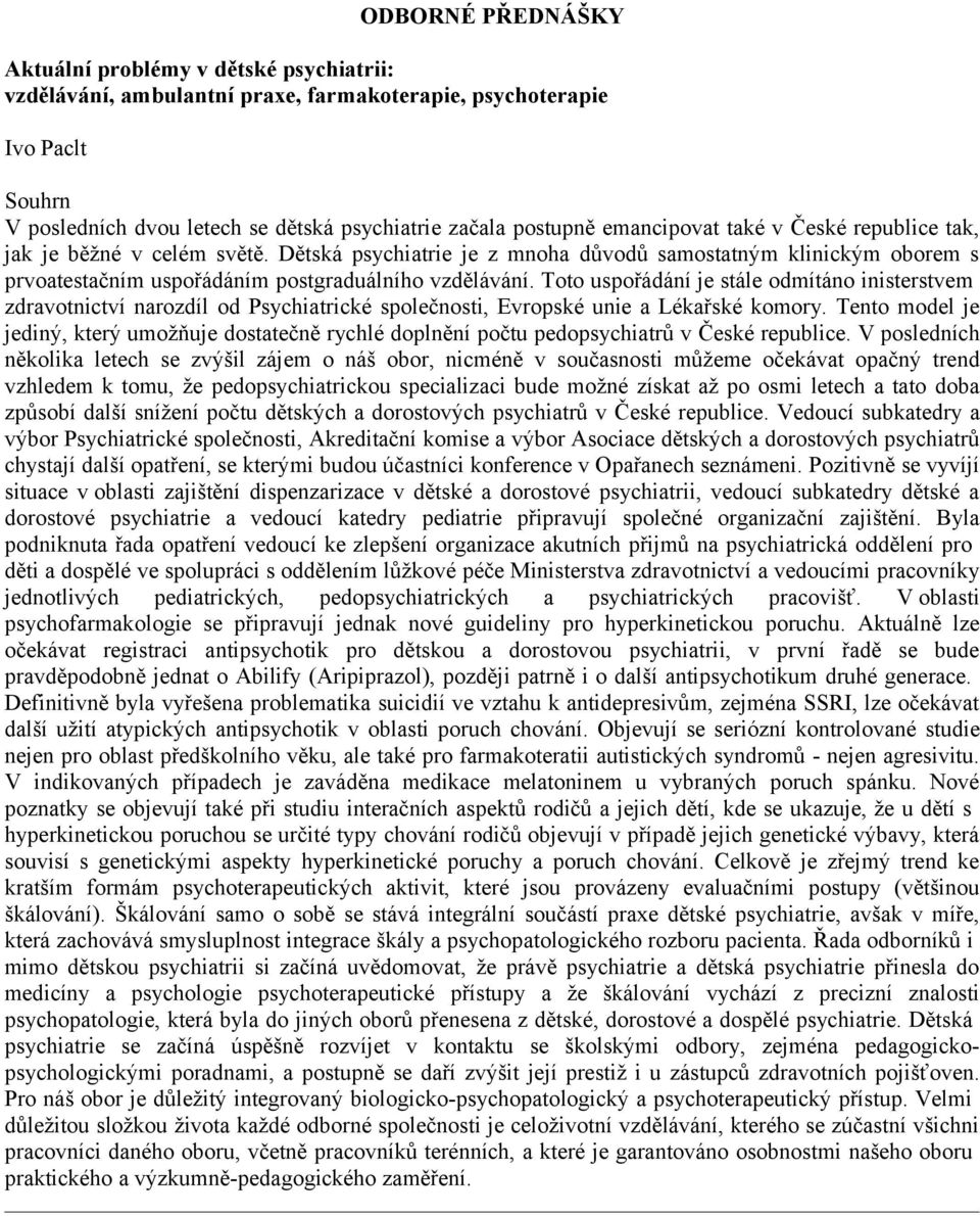 Toto uspořádání je stále odmítáno inisterstvem zdravotnictví narozdíl od Psychiatrické společnosti, Evropské unie a Lékařské komory.