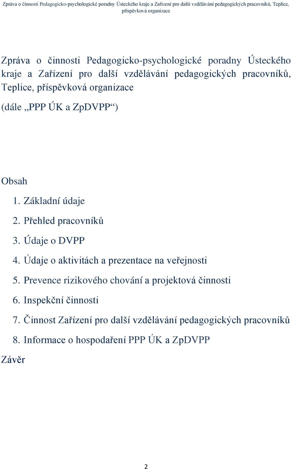 Údaje o aktivitách a prezentace na veřejnosti 5. Prevence rizikového chování a projektová činnosti 6.