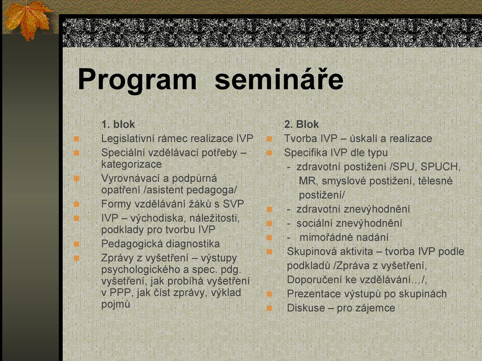 náležitosti, podklady pro tvorbu IVP Pedagogická diagnostika Zprávy z vyšetření výstupy psychologického a spec. pdg.