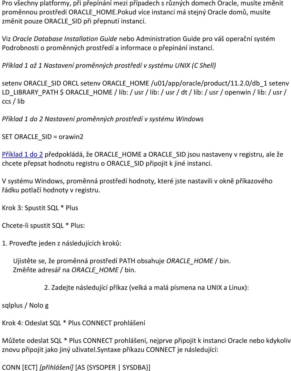 Viz Oracle Database Installation Guide nebo Administration Guide pro váš operační systém Podrobnosti o proměnných prostředí a informace o přepínání instancí.