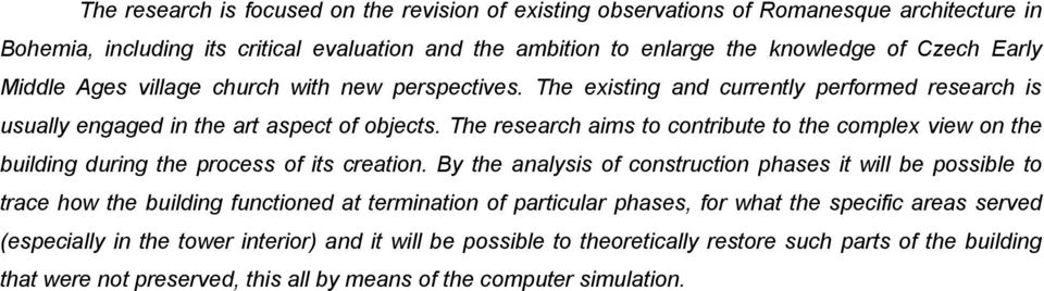 The research aims to contribute to the complex view on the building during the process of its creation.