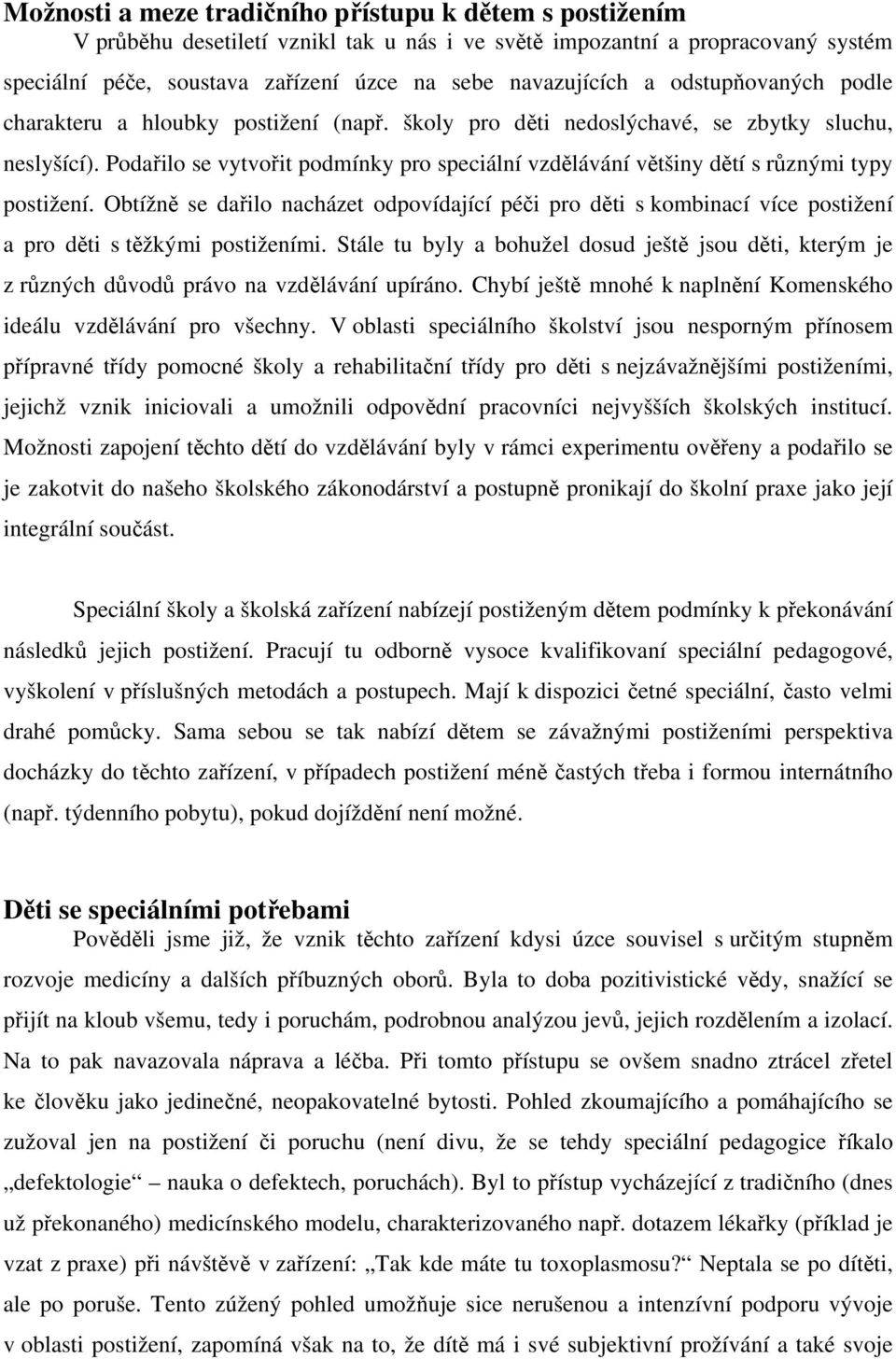 Podařilo se vytvořit podmínky pro speciální vzdělávání většiny dětí s různými typy postižení.