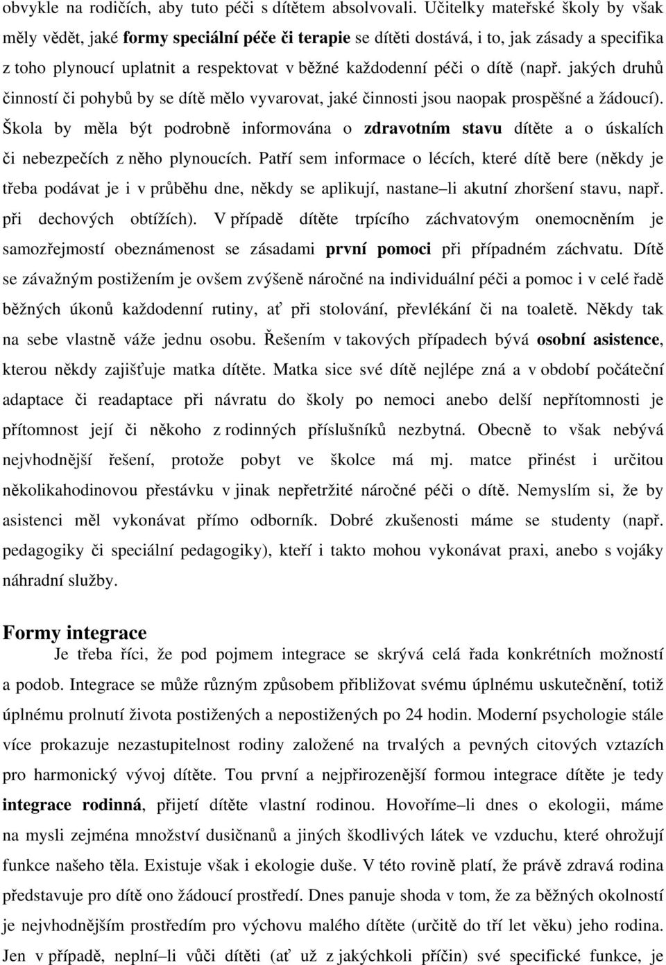 (např. jakých druhů činností či pohybů by se dítě mělo vyvarovat, jaké činnosti jsou naopak prospěšné a žádoucí).