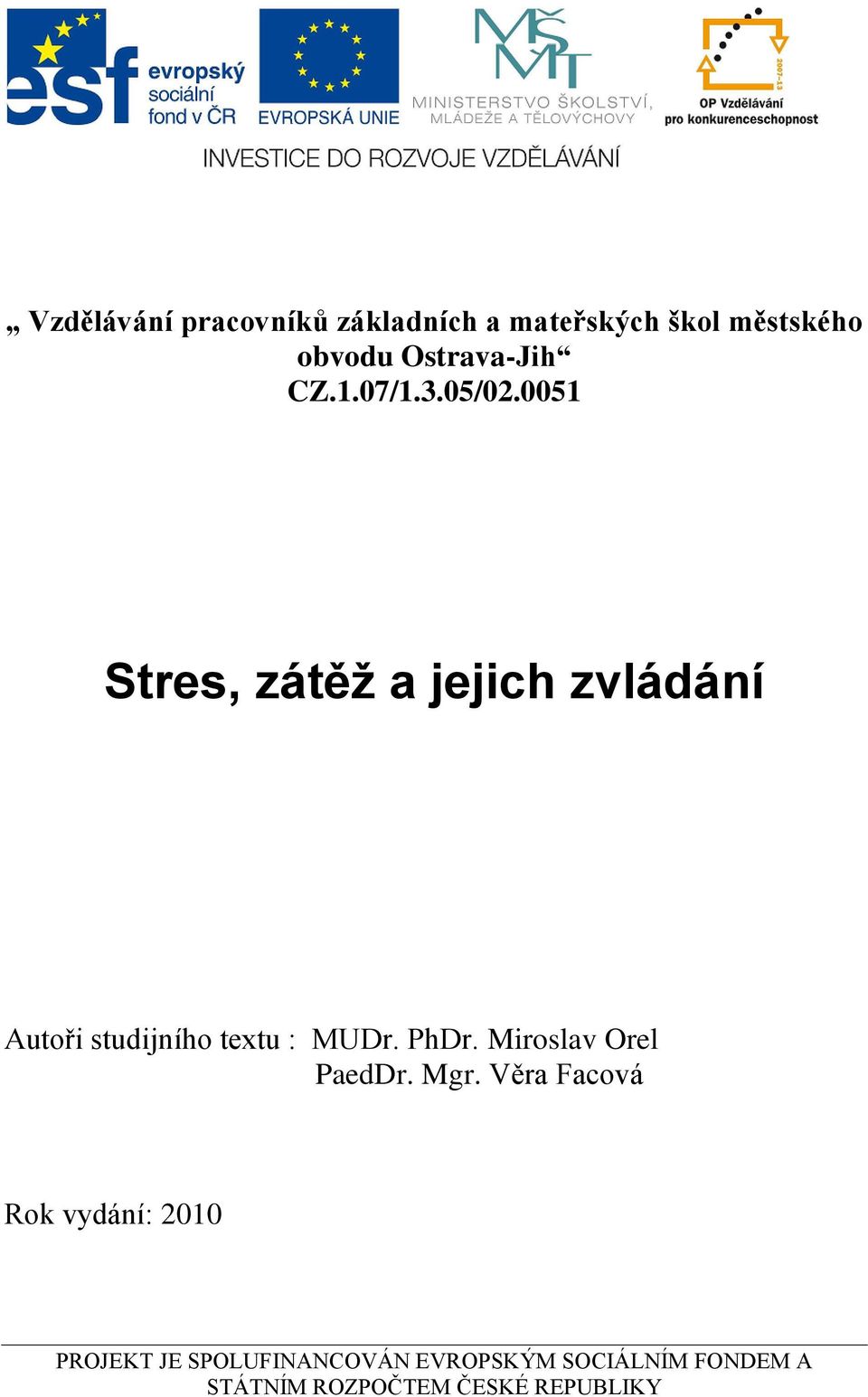 0051 Stres, zátěž a jejich zvládání Autoři studijního textu : MUDr. PhDr.