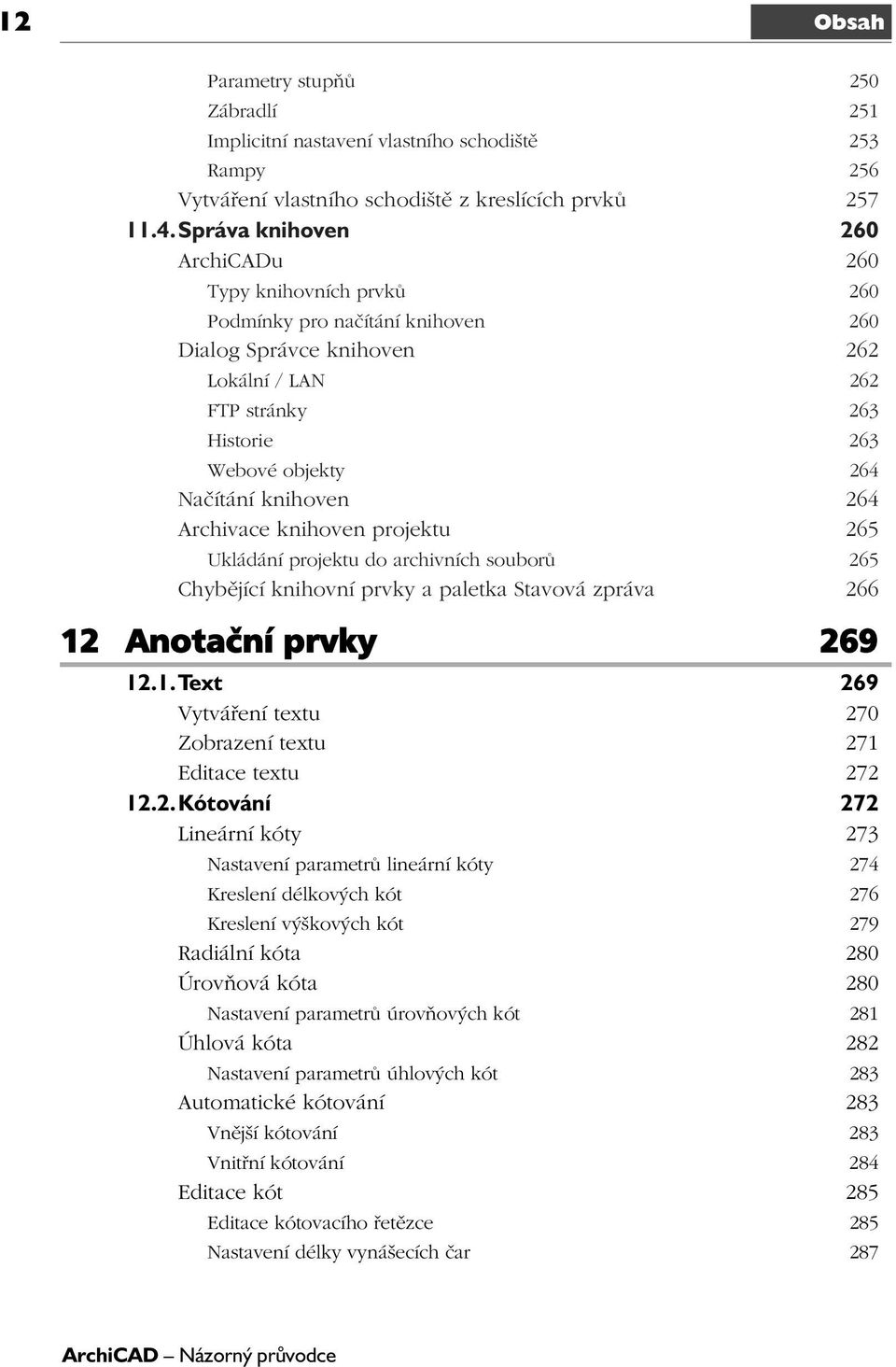 knihoven 264 Archivace knihoven projektu 265 Ukládání projektu do archivních souborů 265 Chybějící knihovní prvky a paletka Stavová zpráva 266 12