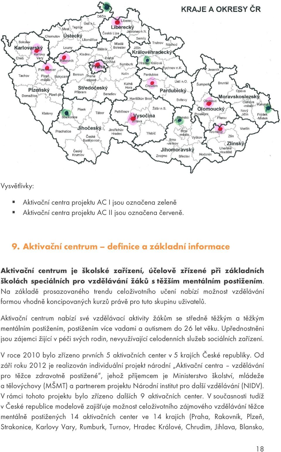 Na základě prosazovaného trendu celoživotního učení nabízí možnost vzdělávání formou vhodně koncipovaných kurzů právě pro tuto skupinu uživatelů.