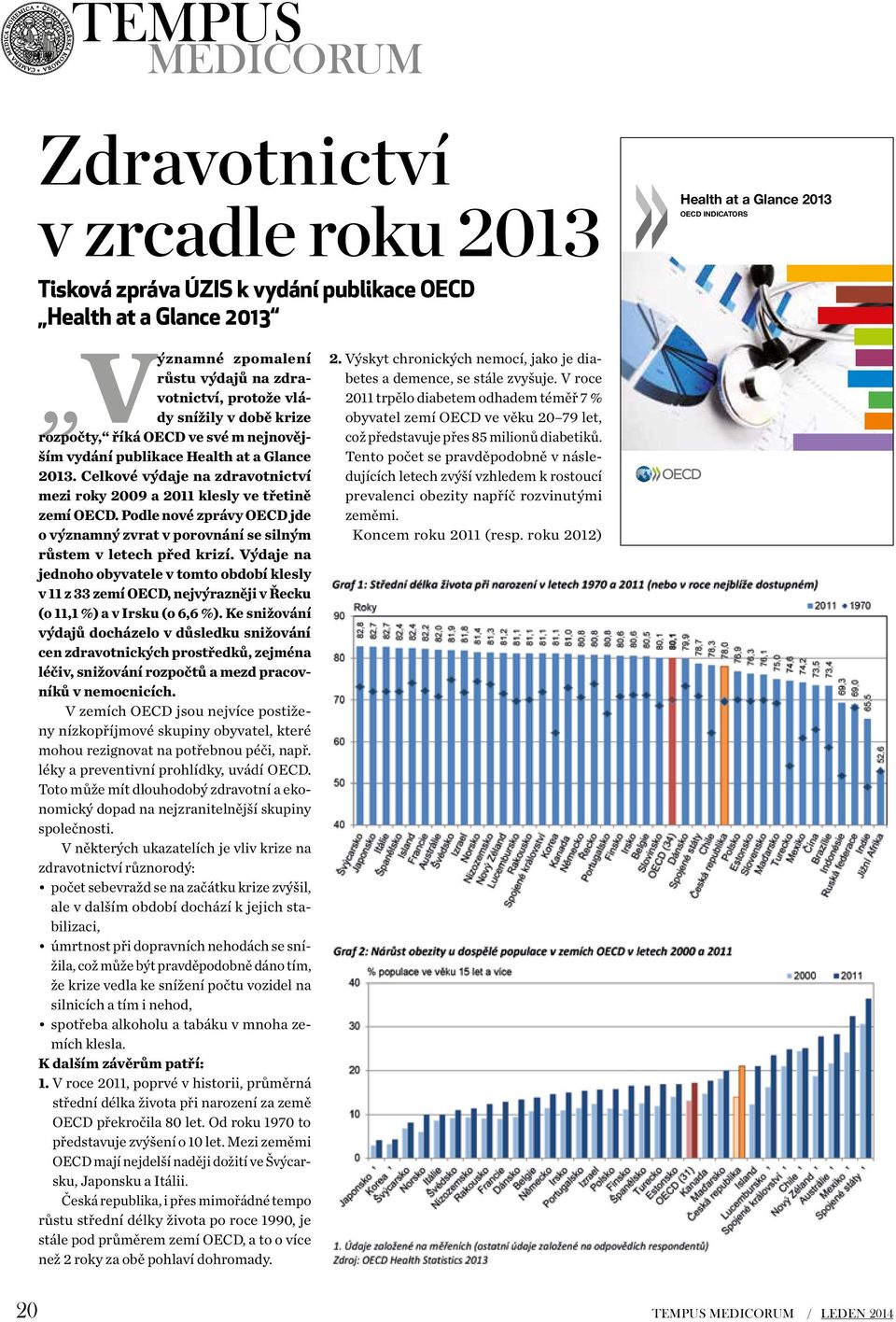 Celkové výdaje na zdravotnictví mezi roky 2009 a 2011 klesly ve třetině zemí OECD. Podle nové zprávy OECD jde o významný zvrat v porovnání se silným růstem v letech před krizí.