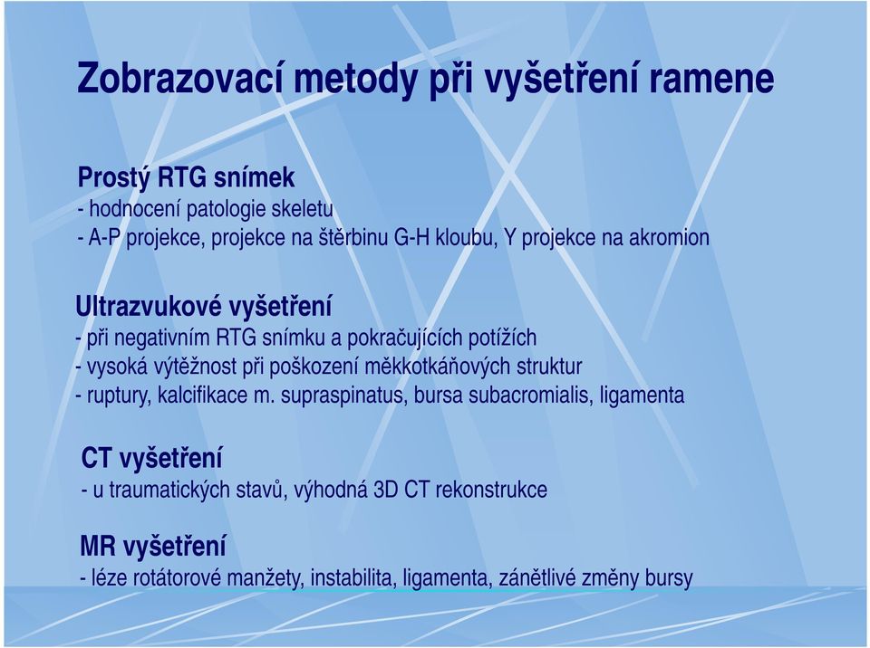 při poškození měkkotkáňových struktur - ruptury, kalcifikace m.