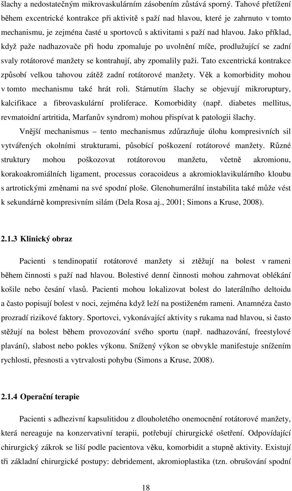 Jako příklad, když paže nadhazovače při hodu zpomaluje po uvolnění míče, prodlužující se zadní svaly rotátorové manžety se kontrahují, aby zpomalily paži.