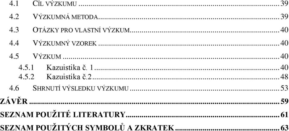 .. 40 4.5.2 Kazuistika č.2... 48 4.6 SHRNUTÍ VÝSLEDKU VÝZKUMU... 53 ZÁVĚR.