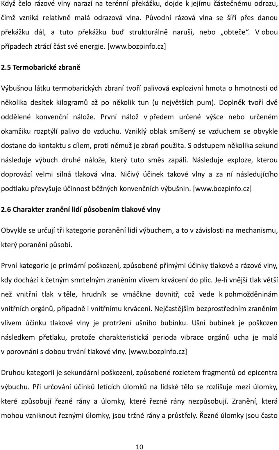 5 Termobarické zbraně Výbušnou látku termobarických zbraní tvoří palivová explozivní hmota o hmotnosti od několika desítek kilogramů až po několik tun (u největších pum).