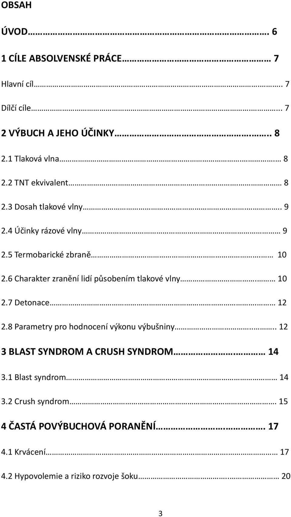 6 Charakter zranění lidí působením tlakové vlny. 10 2.7 Detonace. 12 2.8 Parametry pro hodnocení výkonu výbušniny.